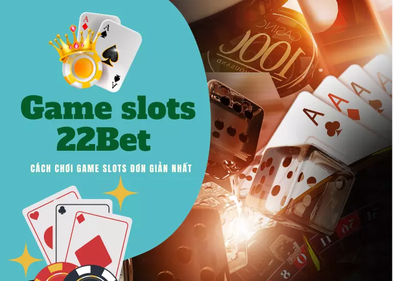 Game slots 22bet - Cách chơi game slots đơn giản nhất