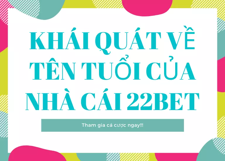 Khái quát về tên tuổi của nhà cái 22Bet