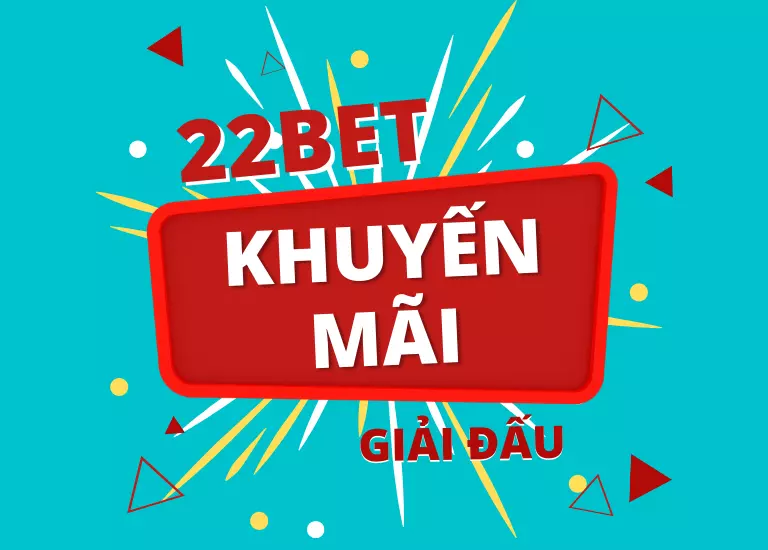 Khuyến mại giải đấu 22bet – Hòa mình vào những ưu đãi siêu hấp dẫn tại 22Bet