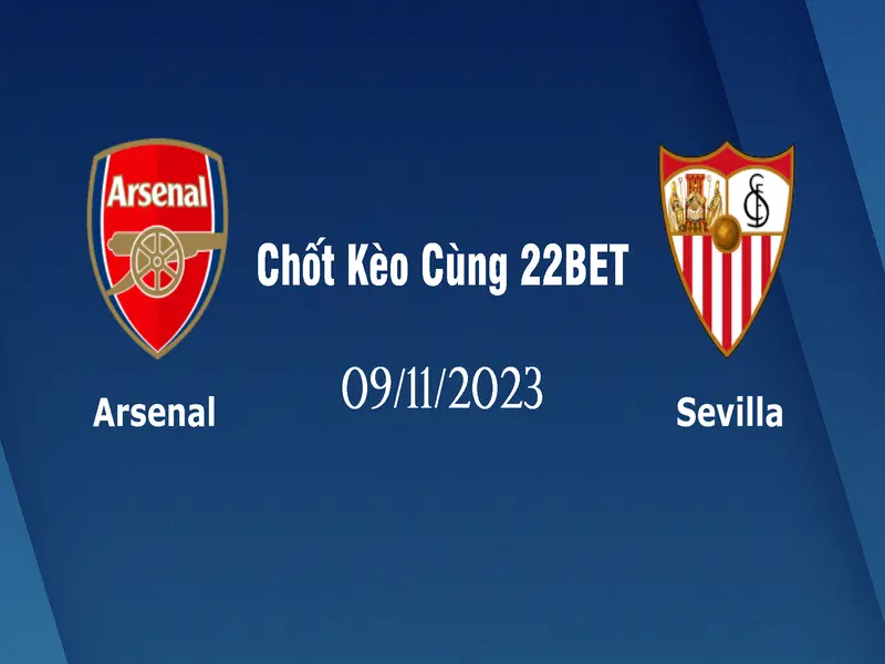 Nhận định bóng đá Arsenal vs Sevilla, ngày 9/11/2023: Chốt kèo cùng 22bet