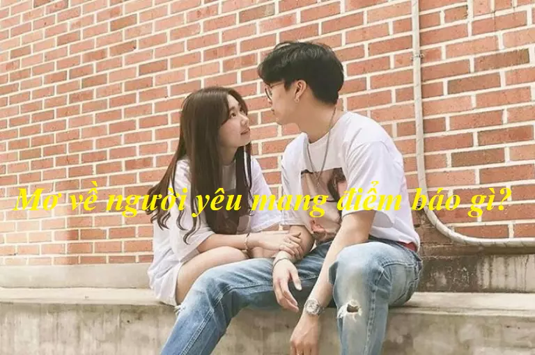 Nằm mơ thấy người yêu có ý nghĩa gì?  