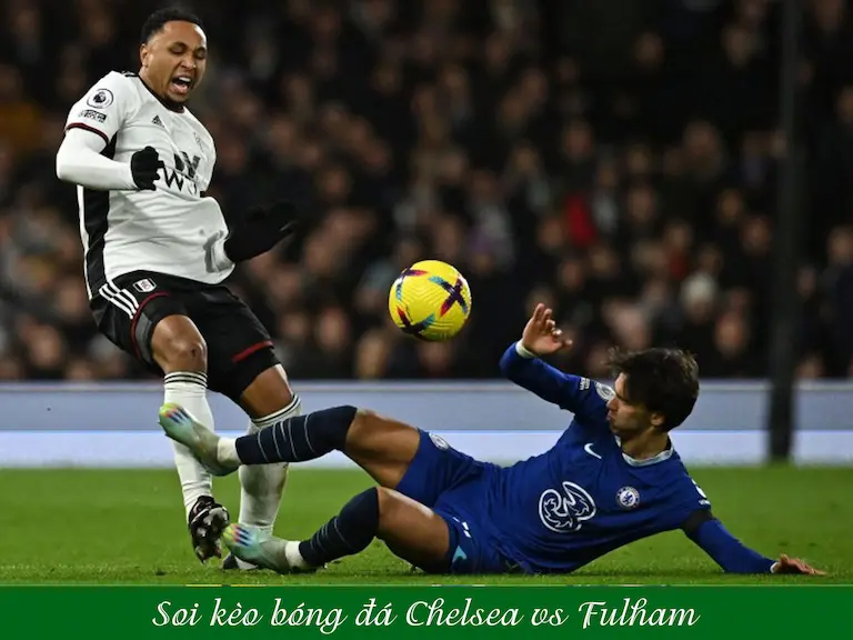 Nhận định Chelsea vs Fulham đặt kèo nào?