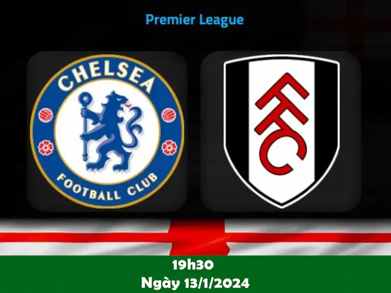 Nhận định Chelsea vs Fulham ngày 13/1/2024: Khó khăn khi ra quân đầu năm