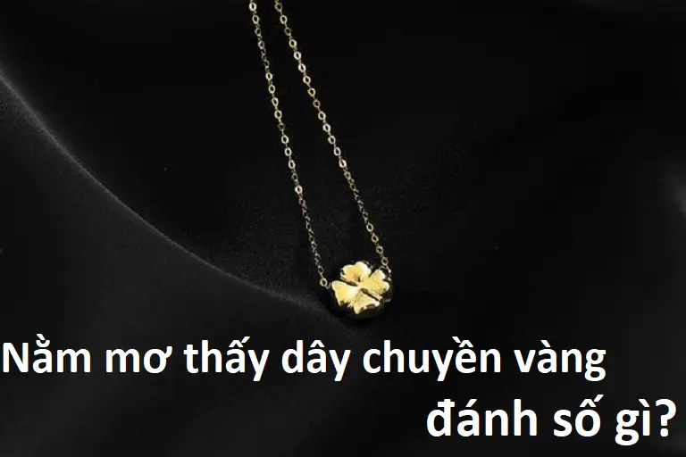 Nằm mơ thấy dây chuyền vàng nên đặt cược vào con số nào? 