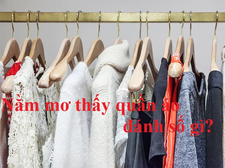 Nếu bạn mơ thấy quần áo, con số nào sẽ mang lại may mắn cho bạn? 