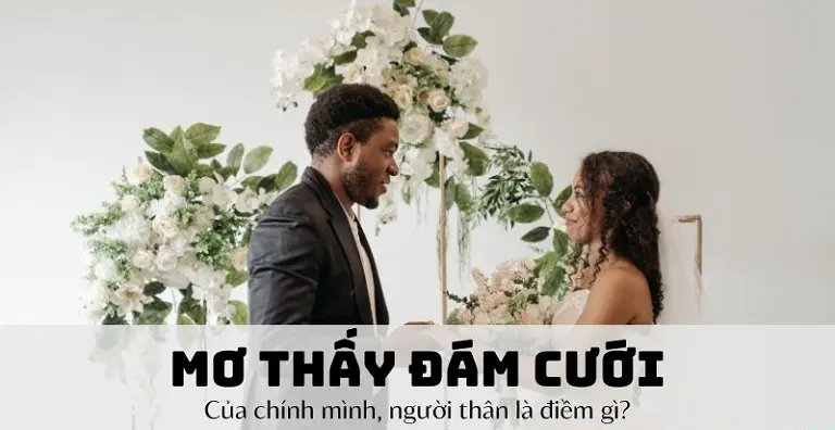 Mơ thấy đám cưới sẽ mang theo ý nghĩa gì?