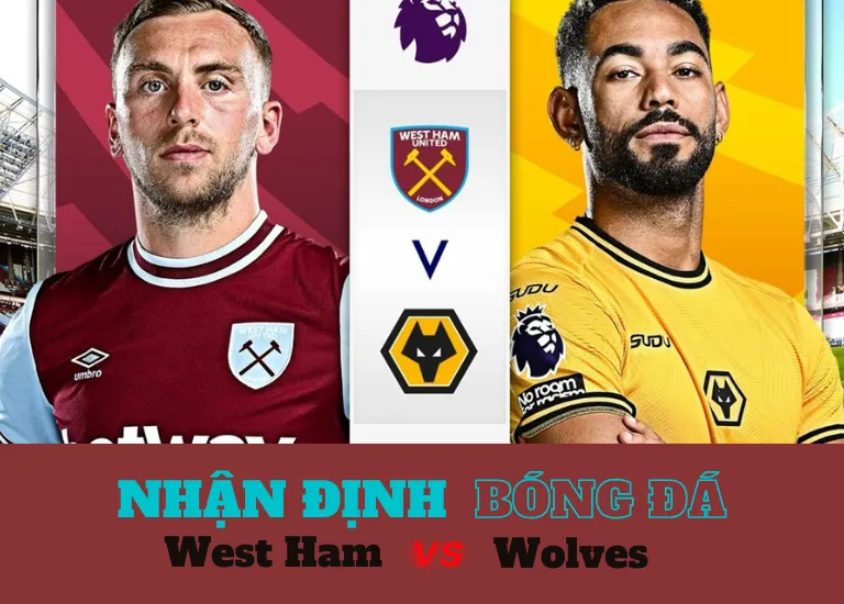 Nhận định bóng đá trận đấu West Ham vs Wolves, Vào lúc 03h00 ngày 10/12